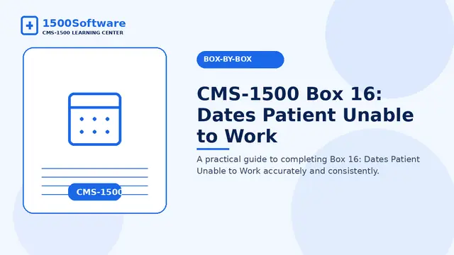 CMS-1500 Box 16: Dates Patient Unable to Work